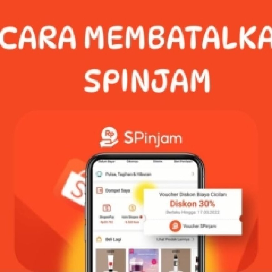 Tips Tata Cara Membatalkan Shopee Pinjam! Simak Cara Berikut.